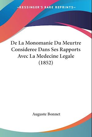 De La Monomanie Du Meurtre Consideree Dans Ses Rapports Avec La Medecine Legale (1852)