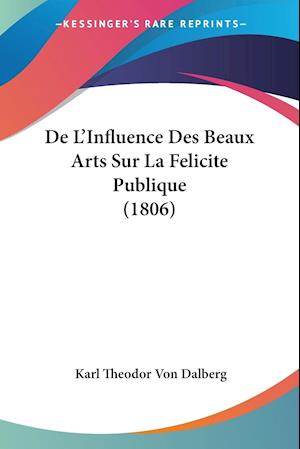 De L'Influence Des Beaux Arts Sur La Felicite Publique (1806)