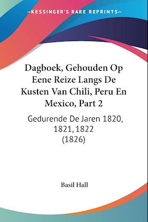 Dagboek, Gehouden Op Eene Reize Langs De Kusten Van Chili, Peru En Mexico, Part 2