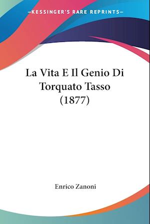 La Vita E Il Genio Di Torquato Tasso (1877)