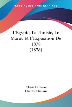 L'Egypte, La Tunisie, Le Maroc Et L'Exposition De 1878 (1878)