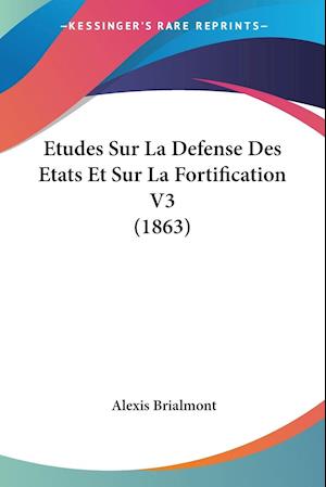 Etudes Sur La Defense Des Etats Et Sur La Fortification V3 (1863)