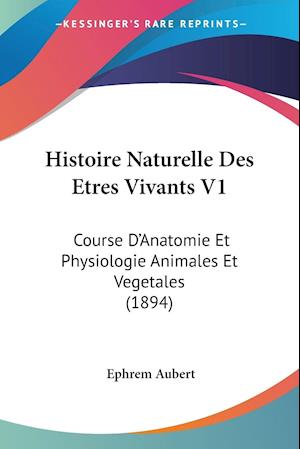 Histoire Naturelle Des Etres Vivants V1