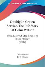 Doubly In Crown Service, The Life Story Of Colin Watson