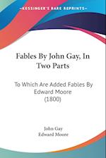 Fables By John Gay, In Two Parts