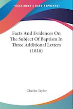 Facts And Evidences On The Subject Of Baptism In Three Additional Letters (1816)