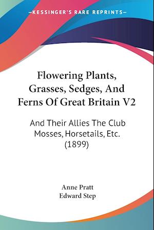 Flowering Plants, Grasses, Sedges, And Ferns Of Great Britain V2