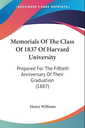 Memorials Of The Class Of 1837 Of Harvard University