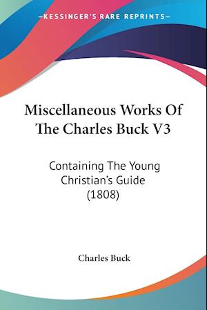 Miscellaneous Works Of The Charles Buck V3
