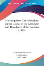 Montesquieu's Considerations on the Causes of the Grandeur and Decadence of the Romans (1889)