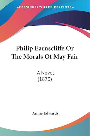 Philip Earnscliffe Or The Morals Of May Fair