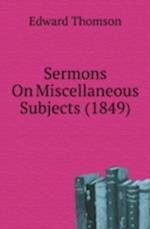 Sermons On Miscellaneous Subjects (1849)