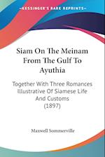Siam On The Meinam From The Gulf To Ayuthia