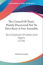 The Council Of Trent, Plainly Discovered Not To Have Been A Free Assembly