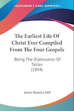 The Earliest Life Of Christ Ever Compiled From The Four Gospels