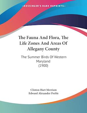The Fauna And Flora, The Life Zones And Areas Of Allegany County