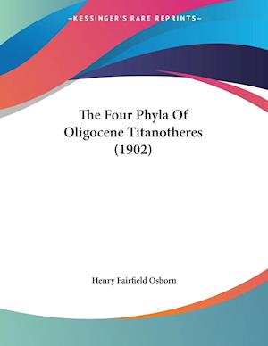 The Four Phyla Of Oligocene Titanotheres (1902)