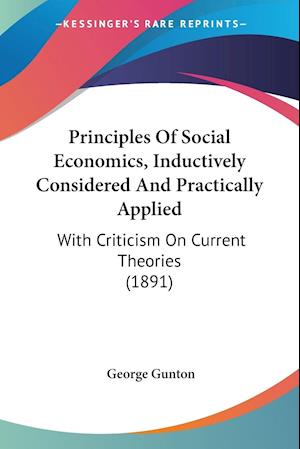 Principles Of Social Economics, Inductively Considered And Practically Applied