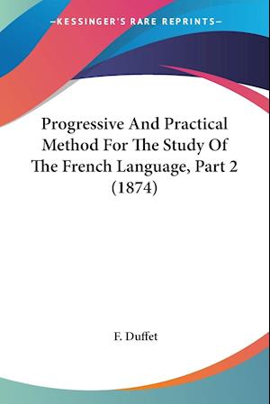 Progressive And Practical Method For The Study Of The French Language, Part 2 (1874)