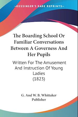 The Boarding School Or Familiar Conversations Between A Governess And Her Pupils