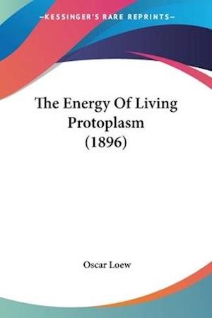 The Energy Of Living Protoplasm (1896)