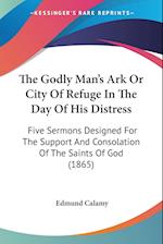 The Godly Man's Ark Or City Of Refuge In The Day Of His Distress