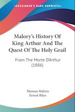 Malory's History Of King Arthur And The Quest Of The Holy Grail