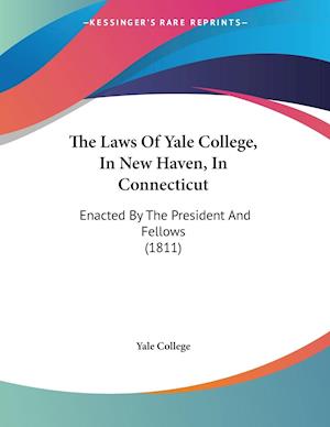 The Laws Of Yale College, In New Haven, In Connecticut
