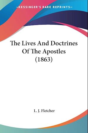 The Lives And Doctrines Of The Apostles (1863)