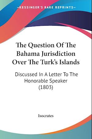 The Question Of The Bahama Jurisdiction Over The Turk's Islands