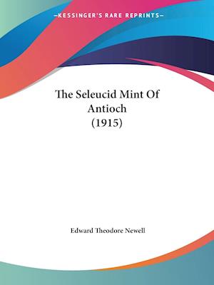 The Seleucid Mint Of Antioch (1915)