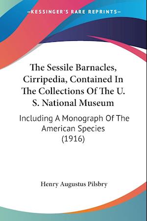 The Sessile Barnacles, Cirripedia, Contained In The Collections Of The U. S. National Museum