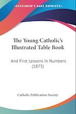 The Young Catholic's Illustrated Table Book