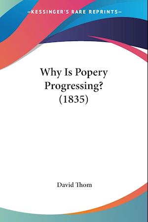 Why Is Popery Progressing? (1835)