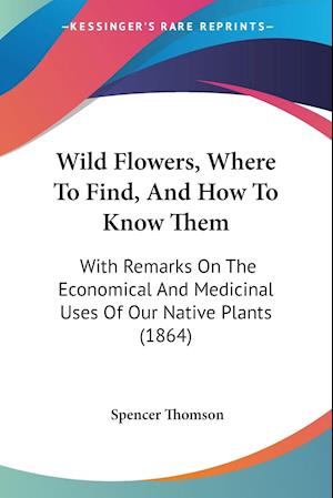 Wild Flowers, Where To Find, And How To Know Them