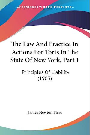The Law And Practice In Actions For Torts In The State Of New York, Part 1
