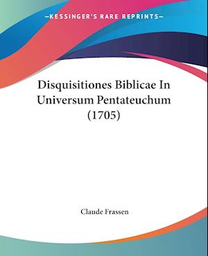 Disquisitiones Biblicae In Universum Pentateuchum (1705)