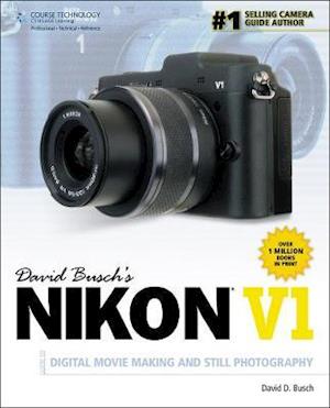 David Busch’s Nikon V1 Guide to Digital Movie and Still Photography