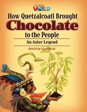 Our World Readers: How Quetzalcoatl Brought Chocolate to the People