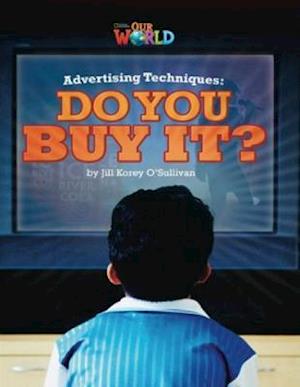 Our World Readers: Advertising Techniques, Do You Buy It?