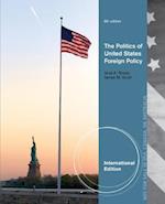 The Politics of United States Foreign Policy, International Edition