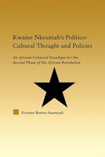 Kwame Nkrumah''s Politico-Cultural Thought and Politics