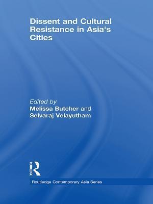 Dissent and Cultural Resistance in Asia''s Cities