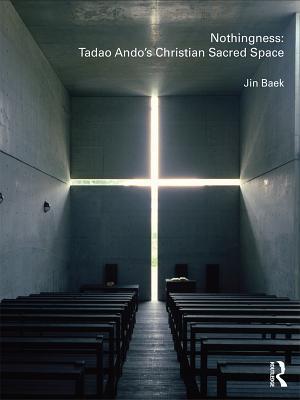 Nothingness: Tadao Ando''s Christian Sacred Space