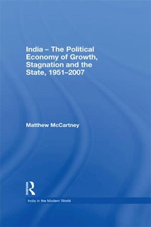 India - The Political Economy of Growth, Stagnation and the State, 1951-2007