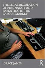 Legal Regulation of Pregnancy and Parenting in the Labour Market