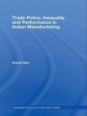 Trade Policy, Inequality and Performance in Indian Manufacturing