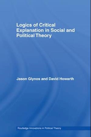 Logics of Critical Explanation in Social and Political Theory