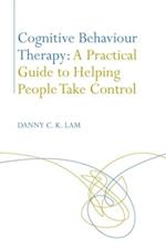 Cognitive Behaviour Therapy: A Practical Guide to Helping People Take Control