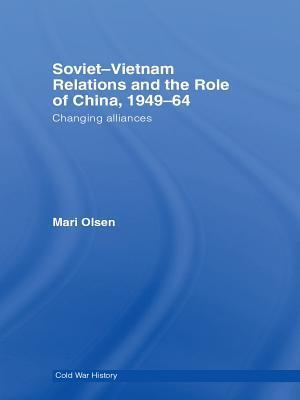 Soviet-Vietnam Relations and the Role of China 1949-64